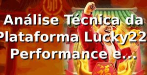 Análise Técnica da Plataforma Lucky22: Performance e Métricas 2026 📊